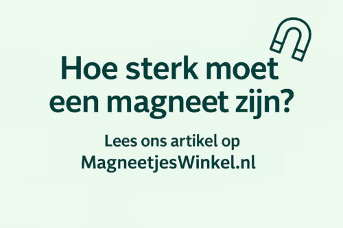 hoe-sterk-moet-een-magneet-zijn-magneetjeswinkel