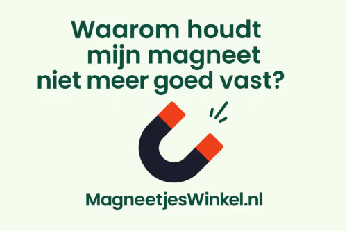 Waarom houdt mijn magneet niet meer goed vast – uitleg door MagneetjesWinkel.nl
