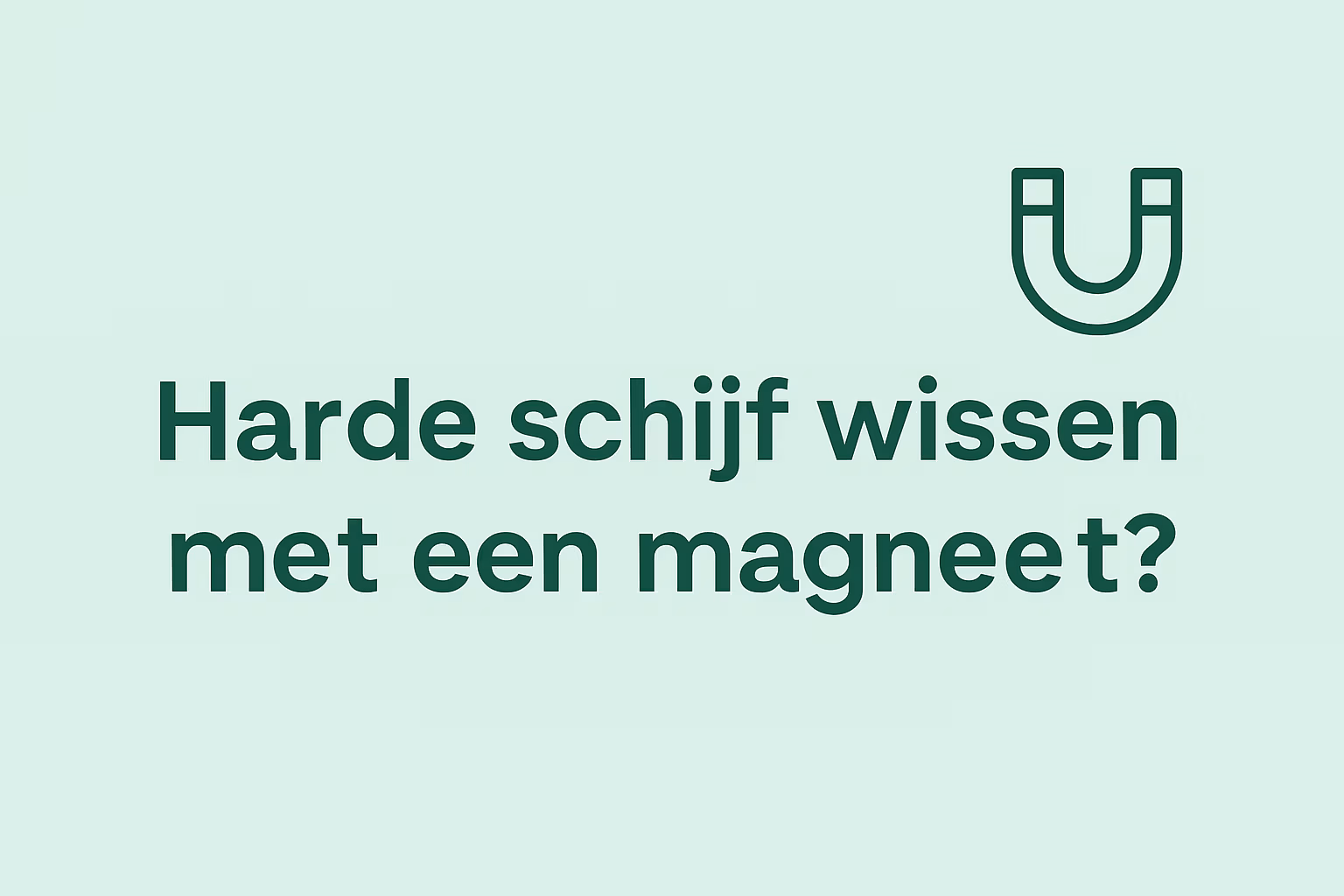 Harde schijf wissen met een magneet – mintgroene informatieve afbeelding in huisstijl van MagneetjesWinkel.nl