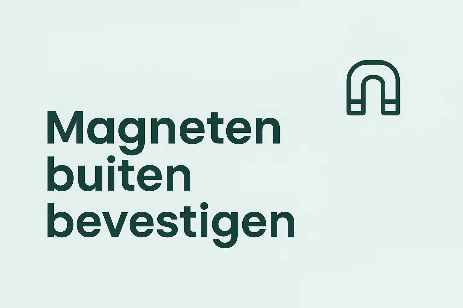 Uitgelichte afbeelding voor het artikel over magneten buiten bevestigen in de mintgroene huisstijl van MagneetjesWinkel.nl.