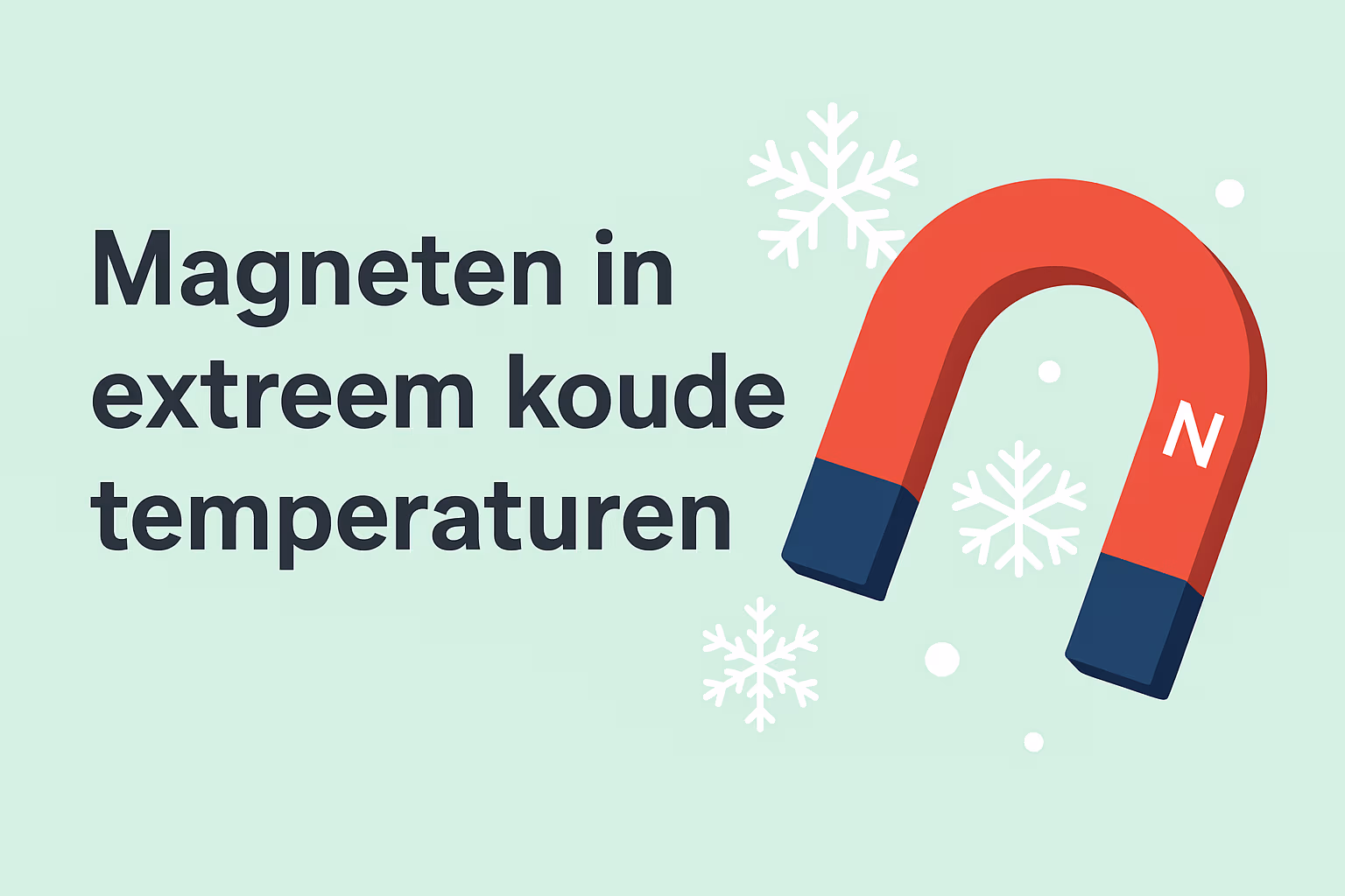 Magneten voor extreem koude temperaturen – uitleg over neodymium, ferriet en Samarium-Cobalt | MagneetjesWinkel.nl