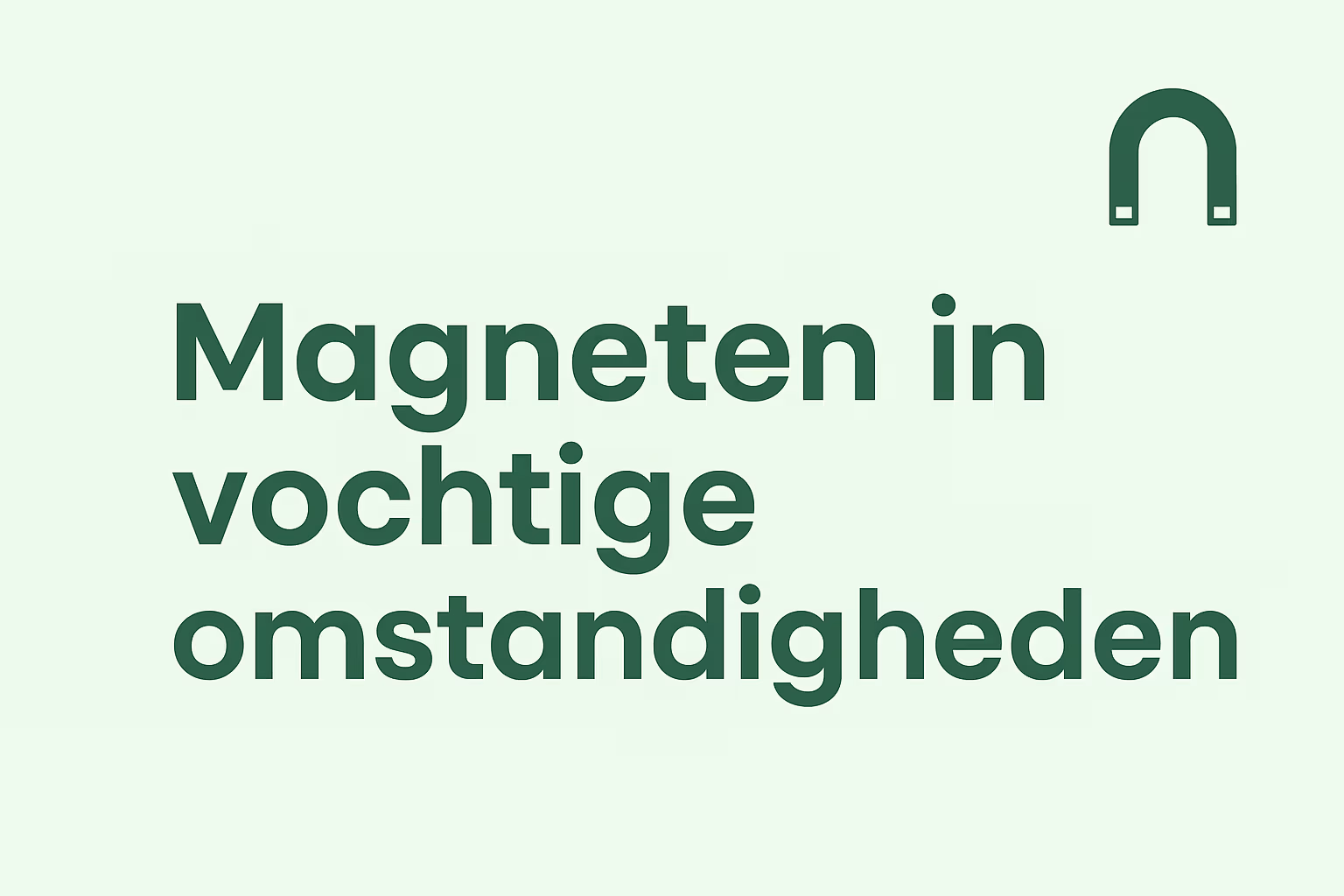 Uitgelichte afbeelding over magneten in vochtige omstandigheden, in mintgroene huisstijl van MagneetjesWinkel.nl met titel en U-magneet-icoon.